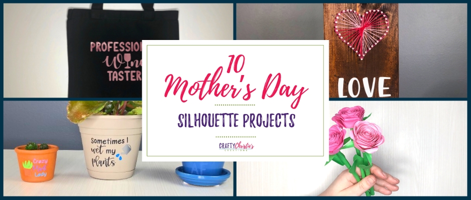 10 Mother's Day Silhouette Projects