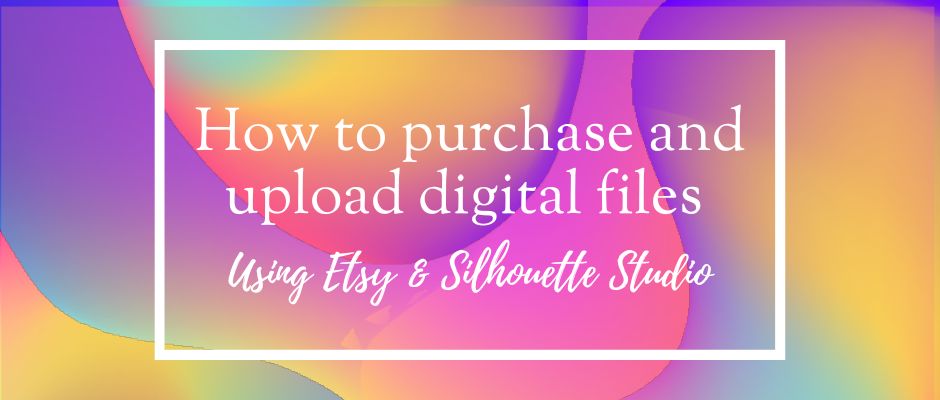 How to Purchase and Upload Digital Files Using Etsy and Silhouette Studio